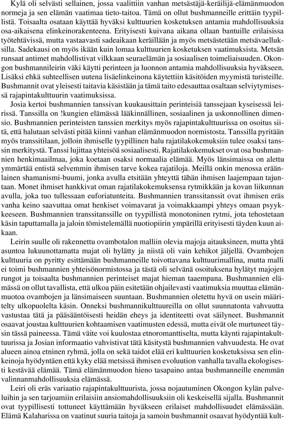 Erityisesti kuivana aikana ollaan bantuille erilaisissa työtehtävissä, mutta vastaavasti sadeaikaan keräillään ja myös metsästetään metsävaelluksilla.