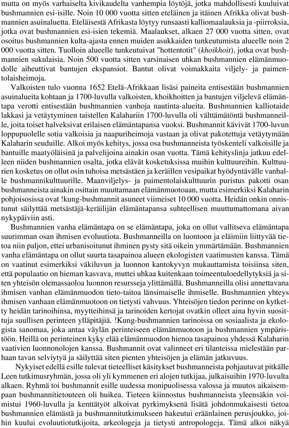 Maalaukset, alkaen 27 000 vuotta sitten, ovat osoitus bushmannien kulta-ajasta ennen muiden asukkaiden tunkeutumista alueelle noin 2 000 vuotta sitten.