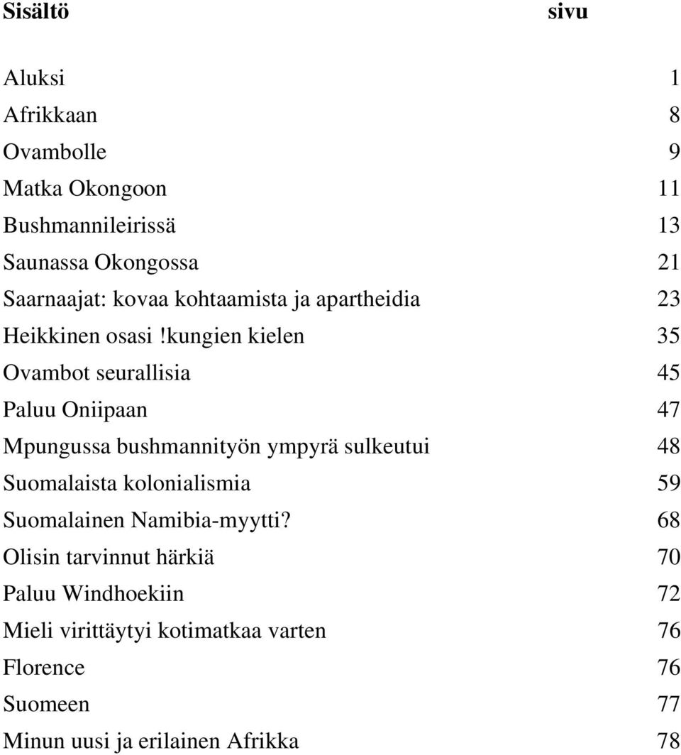 kungien kielen 35 Ovambot seurallisia 45 Paluu Oniipaan 47 Mpungussa bushmannityön ympyrä sulkeutui 48 Suomalaista