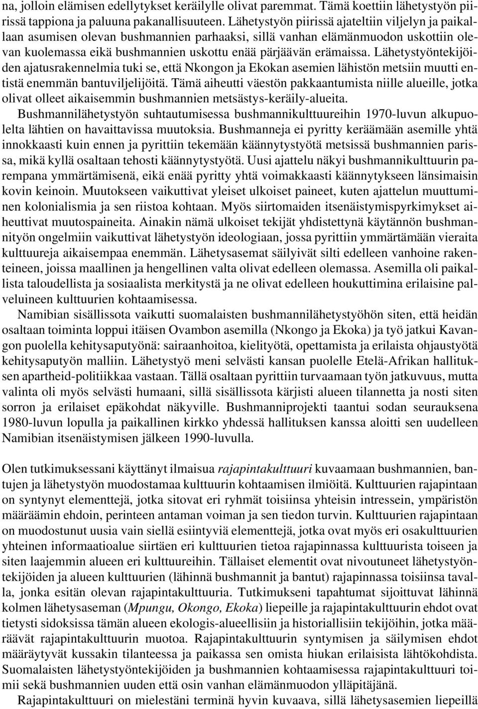 Lähetystyöntekijöiden ajatusrakennelmia tuki se, että Nkongon ja Ekokan asemien lähistön metsiin muutti entistä enemmän bantuviljelijöitä.