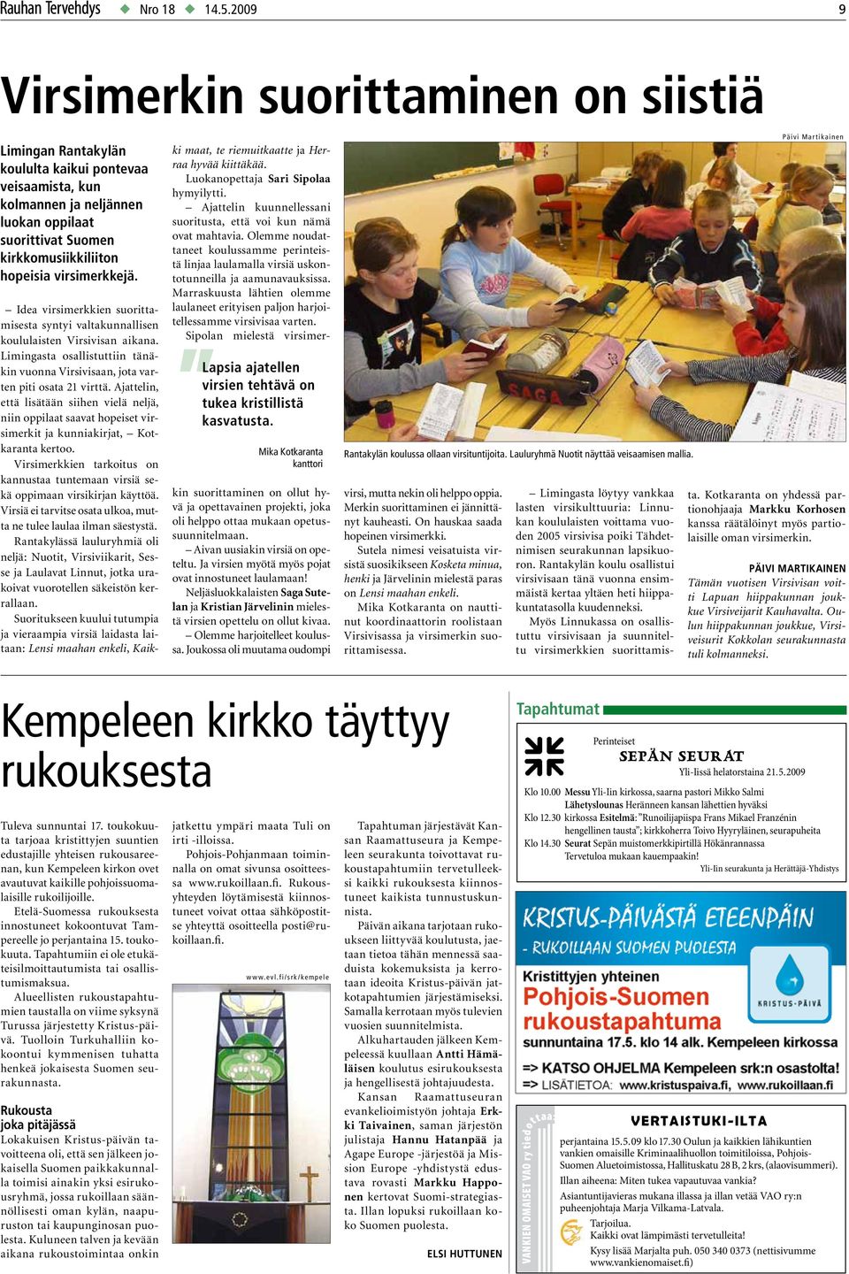 virsimerkkejä. Idea virsimerkkien suorittamisesta syntyi valtakunnallisen koululaisten Virsivisan aikana. Limingasta osallistuttiin tänäkin vuonna Virsivisaan, jota varten piti osata 21 virttä.