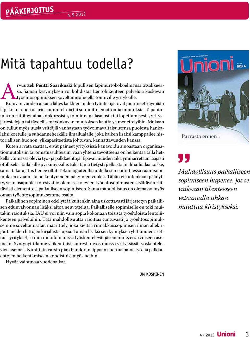 Kuluvan vuoden aikana lähes kaikkien niiden työntekijät ovat joutuneet käymään läpi koko repertuaarin suunniteltuja tai suunnittelemattomia muutoksia.