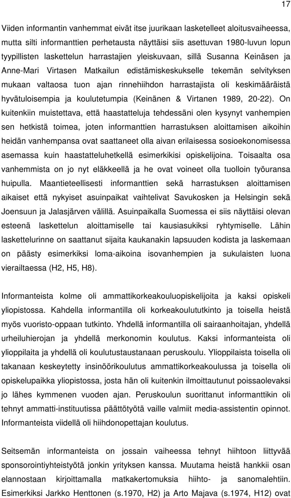 hyvätuloisempia ja koulutetumpia (Keinänen & Virtanen 1989, 20-22).
