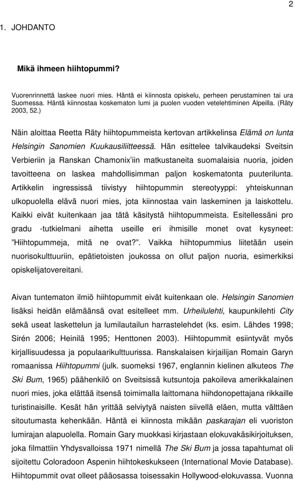 ) Näin aloittaa Reetta Räty hiihtopummeista kertovan artikkelinsa Elämä on lunta Helsingin Sanomien Kuukausiliitteessä.