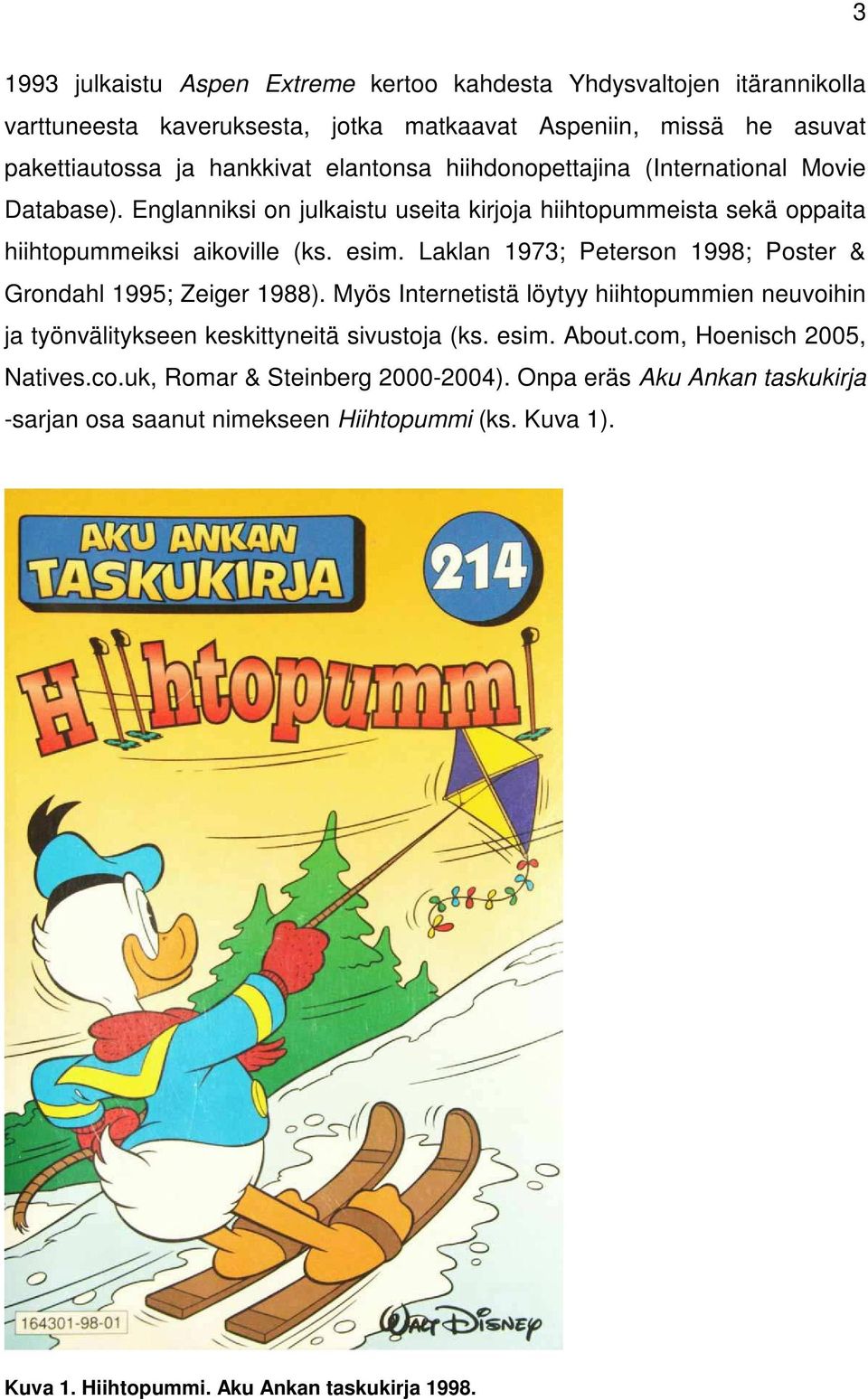 Laklan 1973; Peterson 1998; Poster & Grondahl 1995; Zeiger 1988). Myös Internetistä löytyy hiihtopummien neuvoihin ja työnvälitykseen keskittyneitä sivustoja (ks. esim. About.