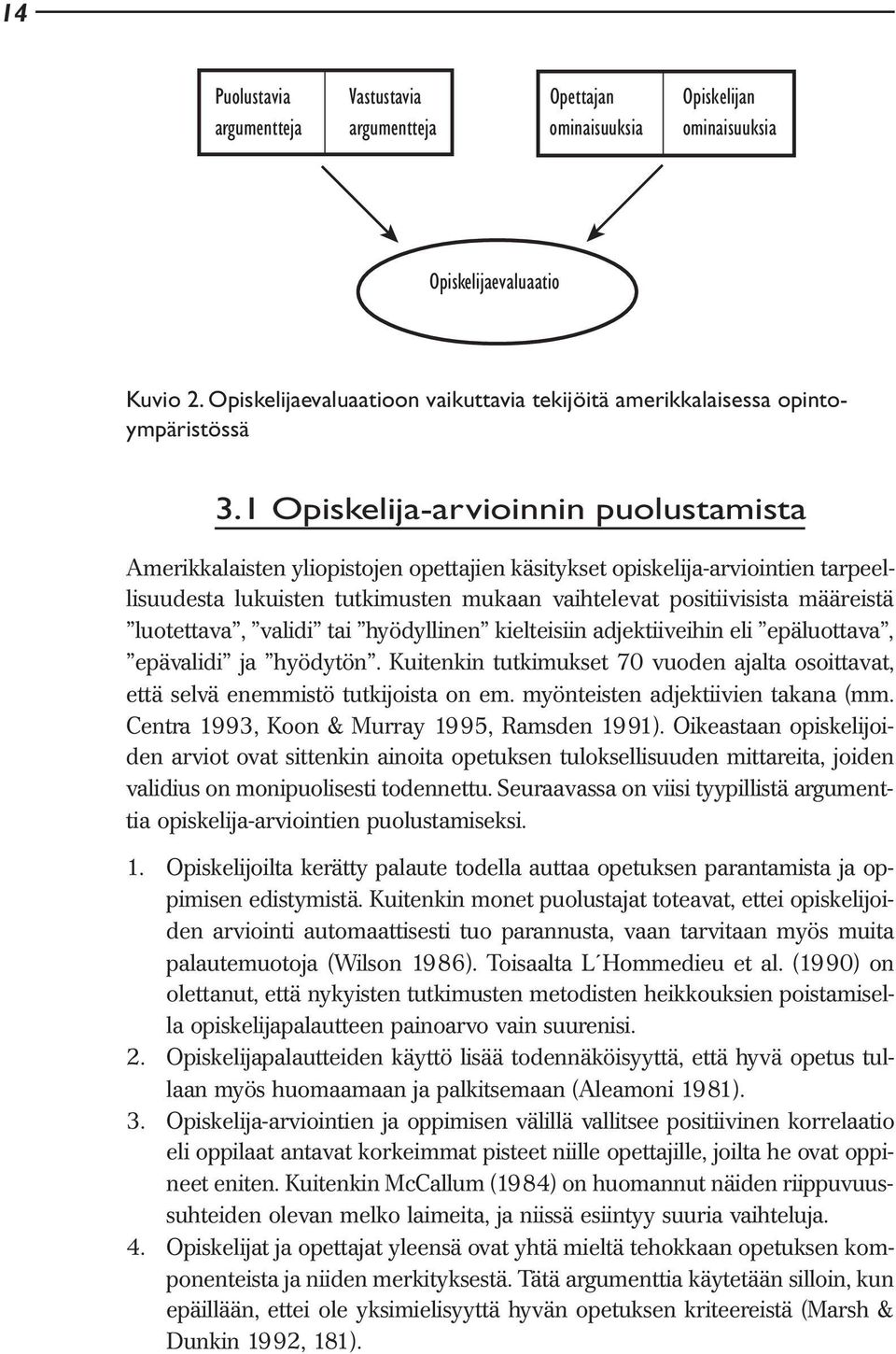 1 Opiskelija-arvioinnin puolustamista Amerikkalaisten yliopistojen opettajien käsitykset opiskelija-arviointien tarpeellisuudesta lukuisten tutkimusten mukaan vaihtelevat positiivisista määreistä