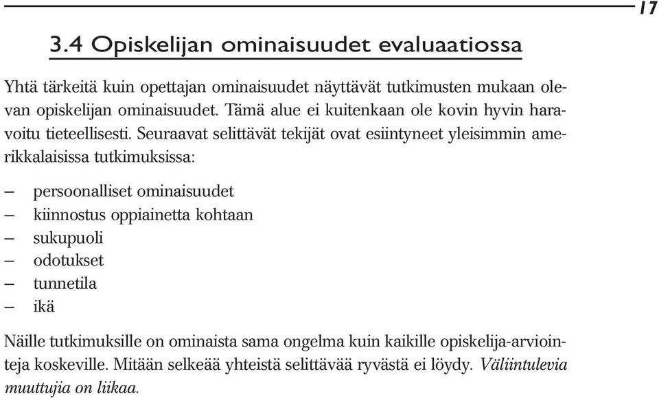 Seuraavat selittävät tekijät ovat esiintyneet yleisimmin amerikkalaisissa tutkimuksissa: persoonalliset ominaisuudet kiinnostus oppiainetta