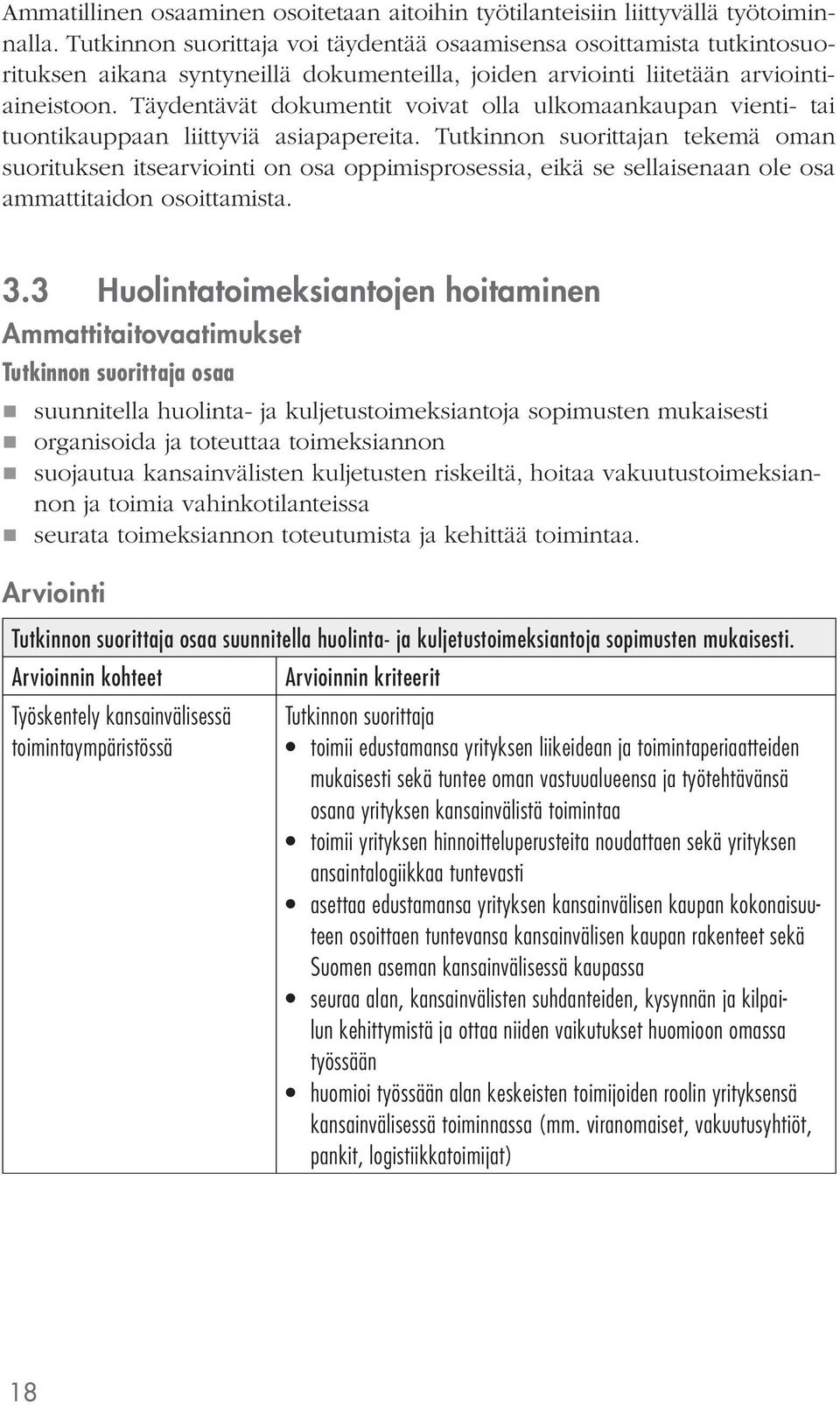 Täydentävät dokumentit voivat olla ulkomaankaupan vienti- tai tuontikauppaan liittyviä asiapapereita.