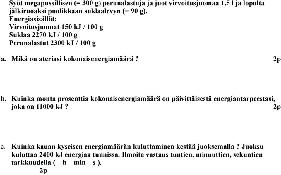 b. Kuinka monta prosenttia kokonaisenergiamäärä on päivittäisestä energiantarpeestasi, joka on 11000 kj? c.