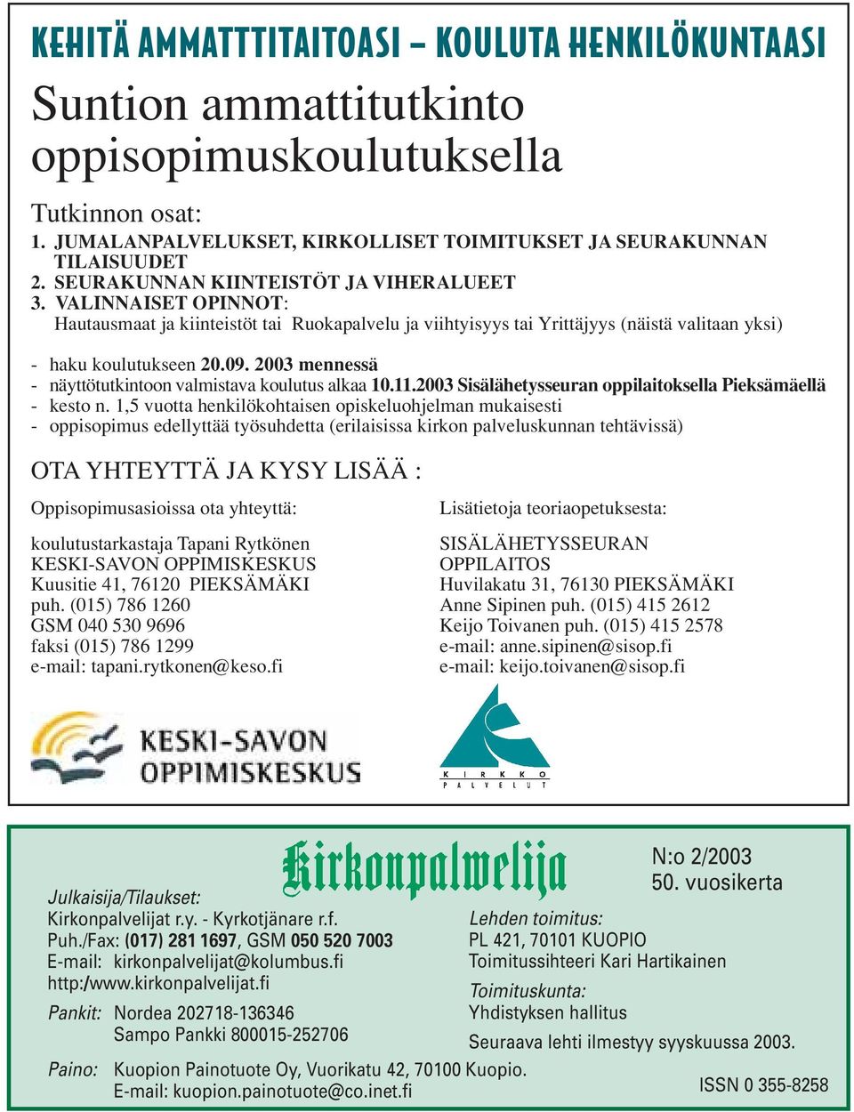 2003 mennessä - näyttötutkintoon valmistava koulutus alkaa 10.11.2003 Sisälähetysseuran oppilaitoksella Pieksämäellä - kesto n.