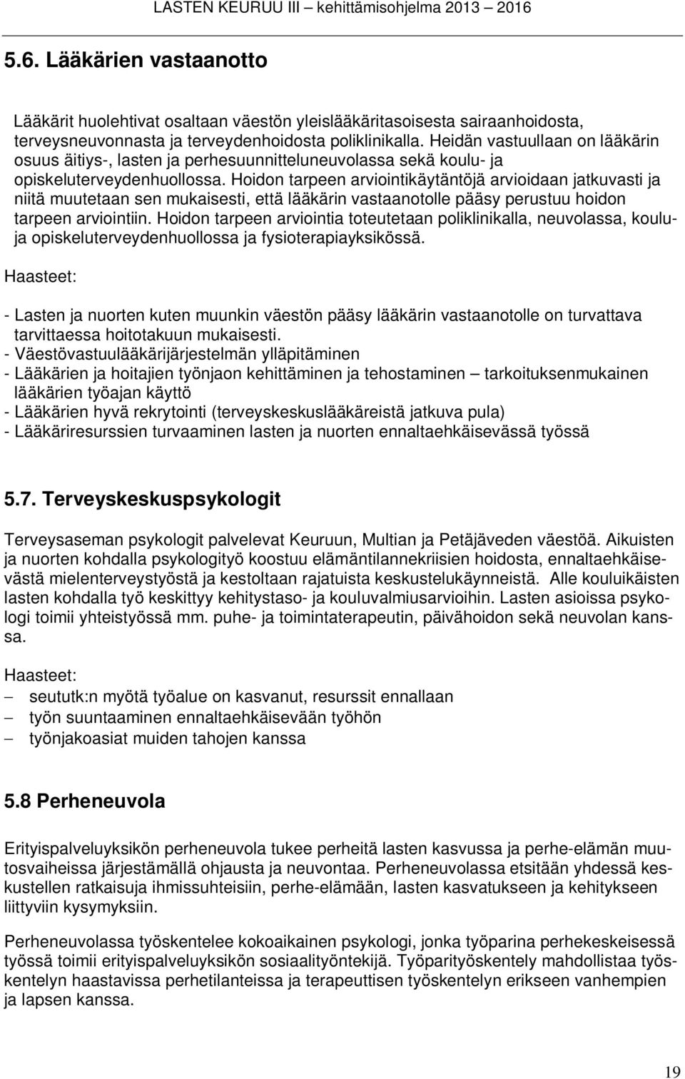 Hoidon tarpeen arviointikäytäntöjä arvioidaan jatkuvasti ja niitä muutetaan sen mukaisesti, että lääkärin vastaanotolle pääsy perustuu hoidon tarpeen arviointiin.