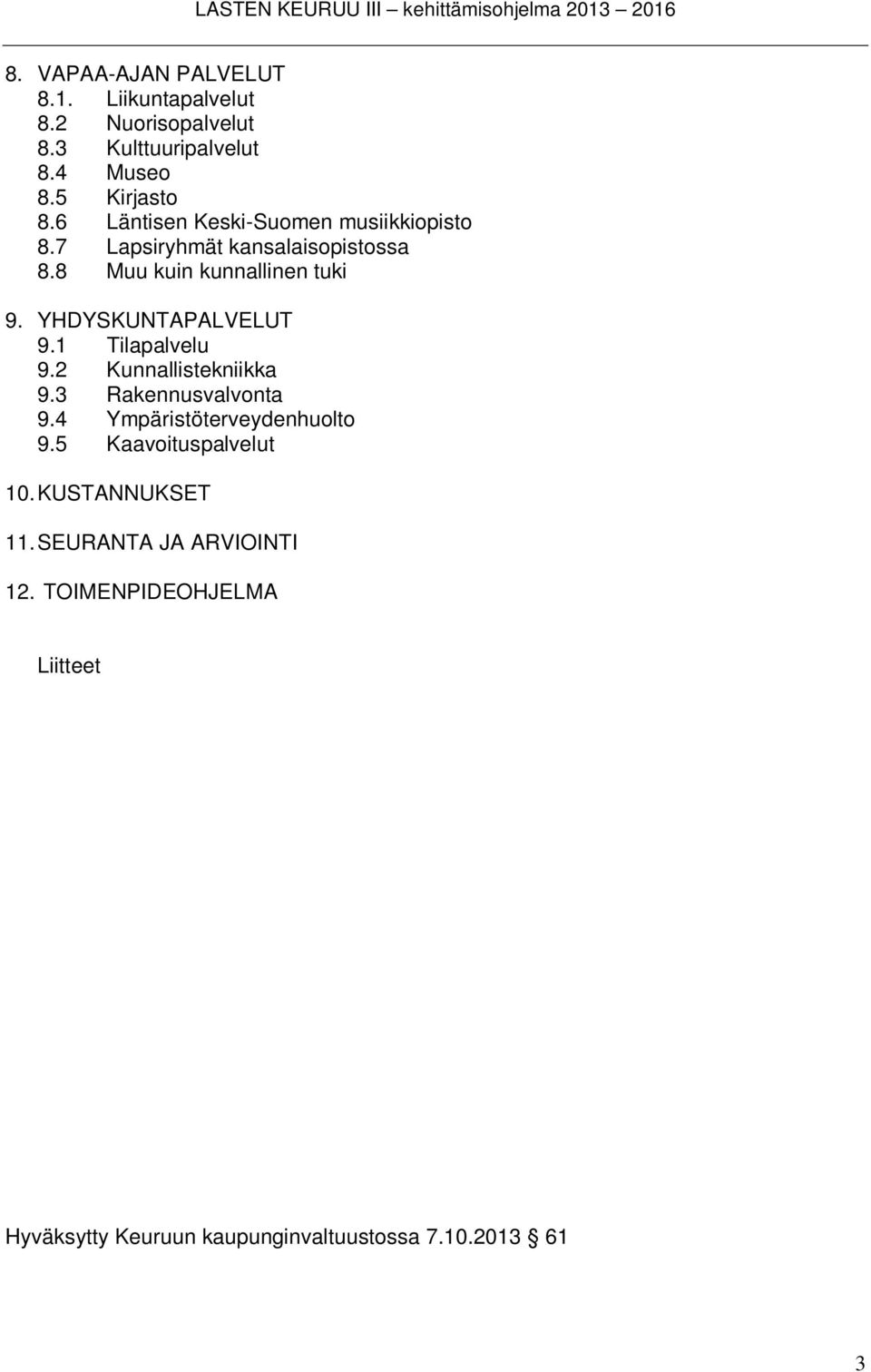 YHDYSKUNTAPALVELUT 9.1 Tilapalvelu 9.2 Kunnallistekniikka 9.3 Rakennusvalvonta 9.4 Ympäristöterveydenhuolto 9.