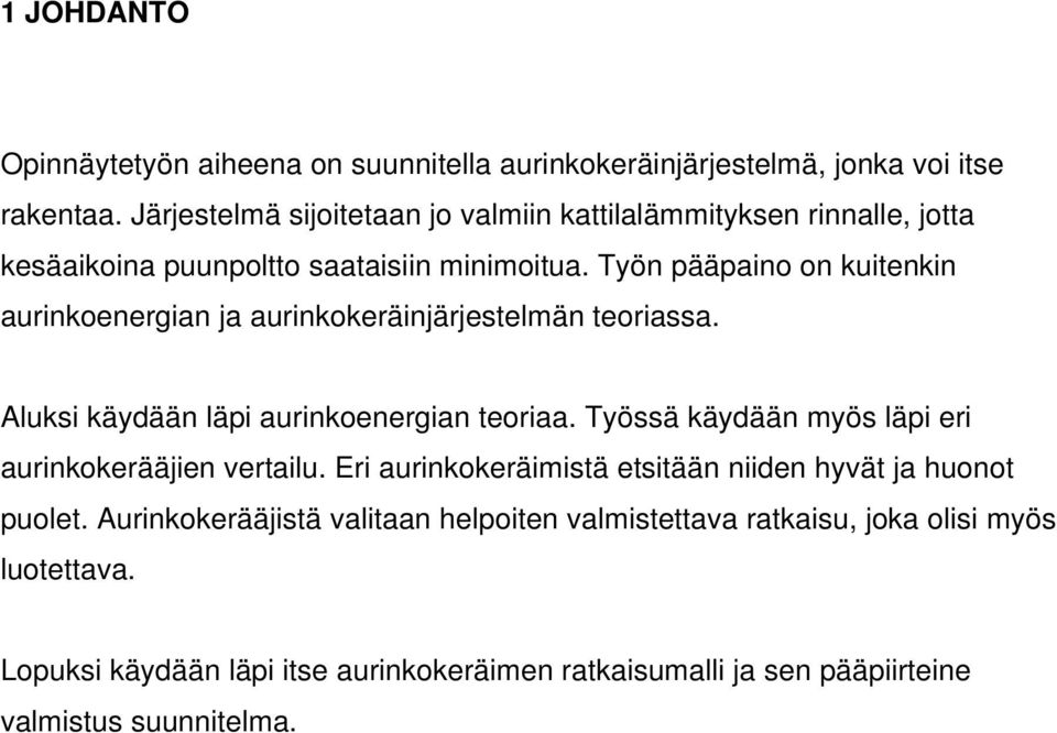 Työn pääpaino on kuitenkin aurinkoenergian ja aurinkokeräinjärjestelmän teoriassa. Aluksi käydään läpi aurinkoenergian teoriaa.