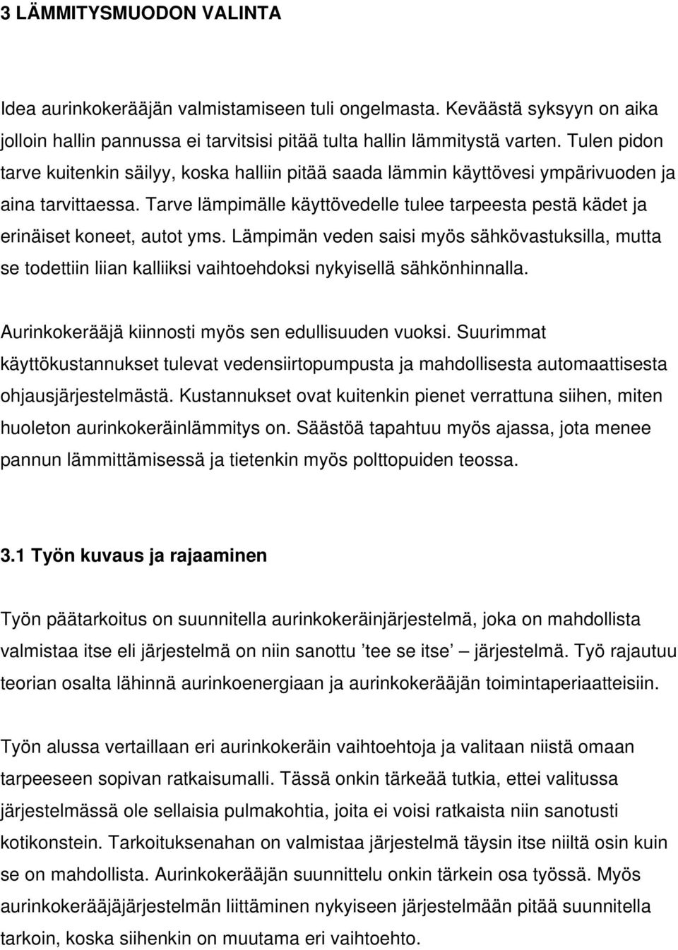 Tarve lämpimälle käyttövedelle tulee tarpeesta pestä kädet ja erinäiset koneet, autot yms.