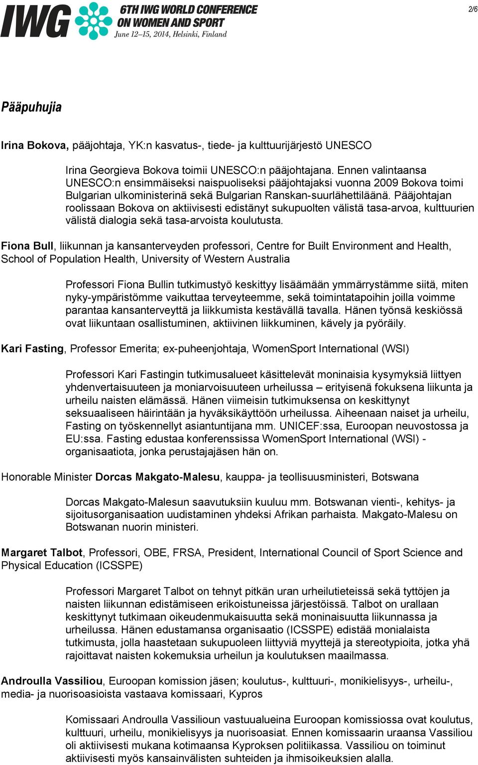 Pääjohtajan roolissaan Bokova on aktiivisesti edistänyt sukupuolten välistä tasa-arvoa, kulttuurien välistä dialogia sekä tasa-arvoista koulutusta.