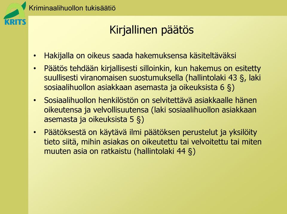 on selvitettävä asiakkaalle hänen oikeutensa ja velvollisuutensa (laki sosiaalihuollon asiakkaan asemasta ja oikeuksista 5 ) Päätöksestä on