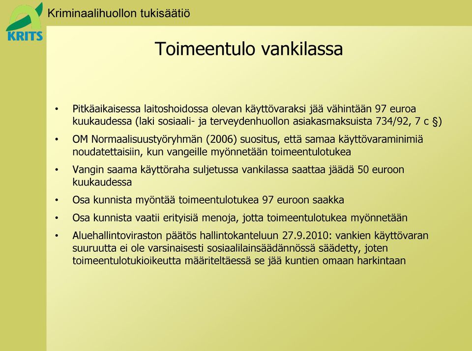 jäädä 50 euroon kuukaudessa Osa kunnista myöntää toimeentulotukea 97 euroon saakka Osa kunnista vaatii erityisiä menoja, jotta toimeentulotukea myönnetään Aluehallintoviraston päätös