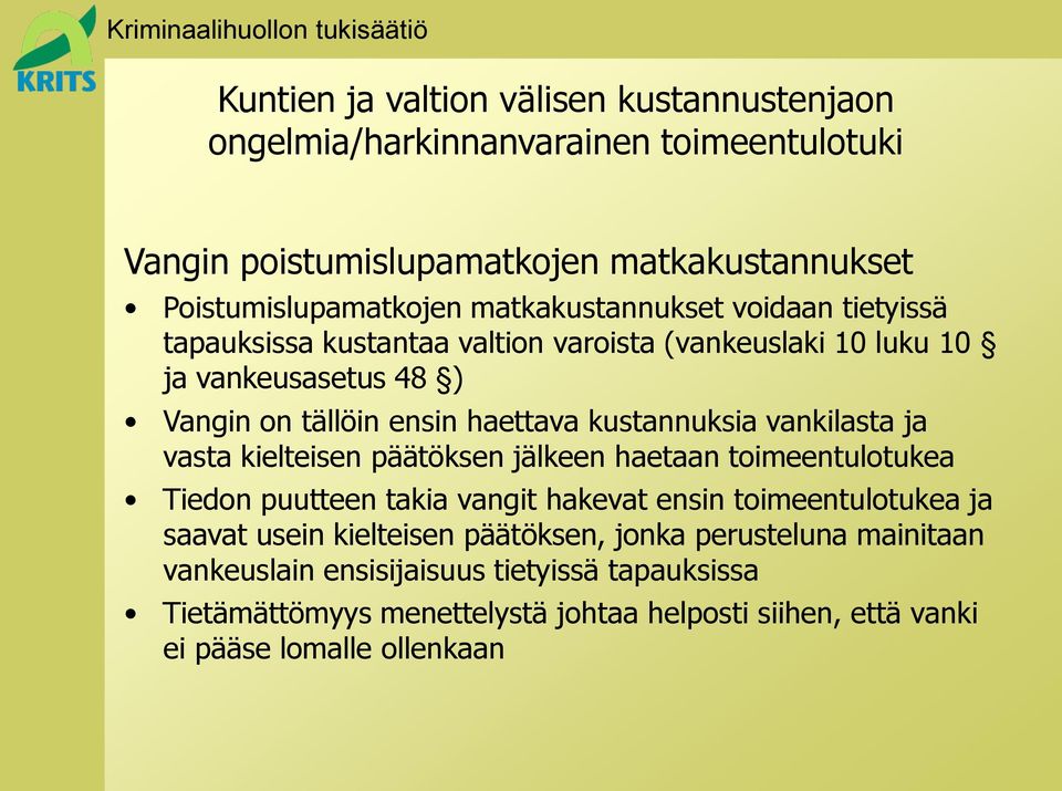 kustannuksia vankilasta ja vasta kielteisen päätöksen jälkeen haetaan toimeentulotukea Tiedon puutteen takia vangit hakevat ensin toimeentulotukea ja saavat usein