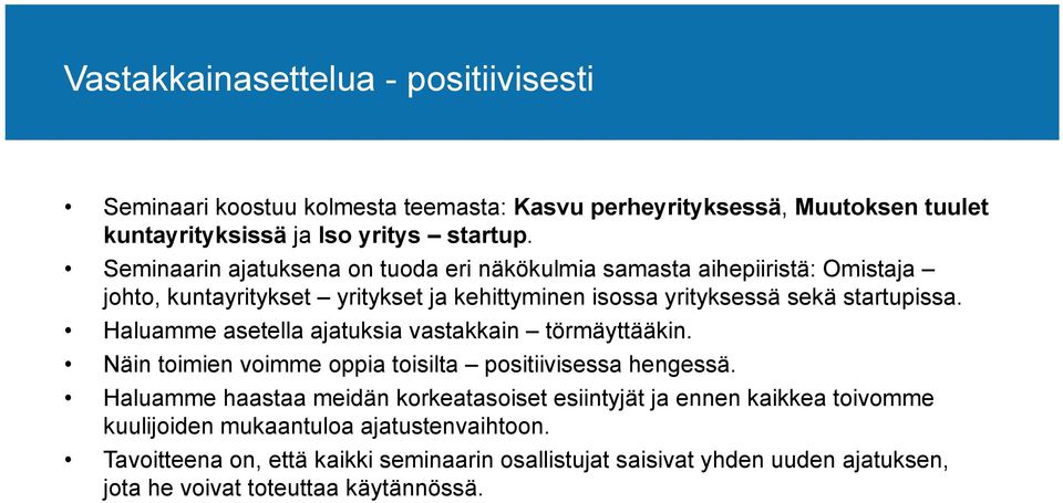 Haluamme asetella ajatuksia vastakkain törmäyttääkin. Näin toimien voimme oppia toisilta positiivisessa hengessä.