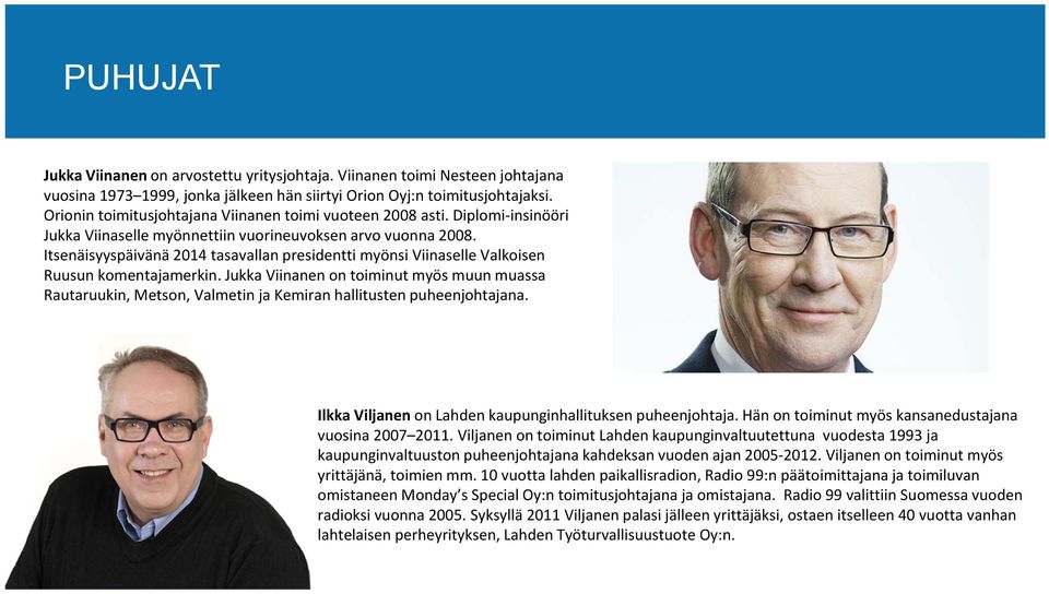 Itsenäisyyspäivänä 2014 tasavallan presidentti myönsi Viinaselle Valkoisen Ruusun komentajamerkin.