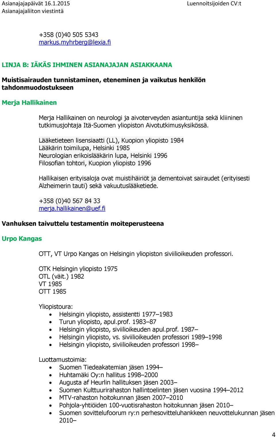 asiantuntija sekä kliininen tutkimusjohtaja Itä-Suomen yliopiston Aivotutkimusyksikössä.