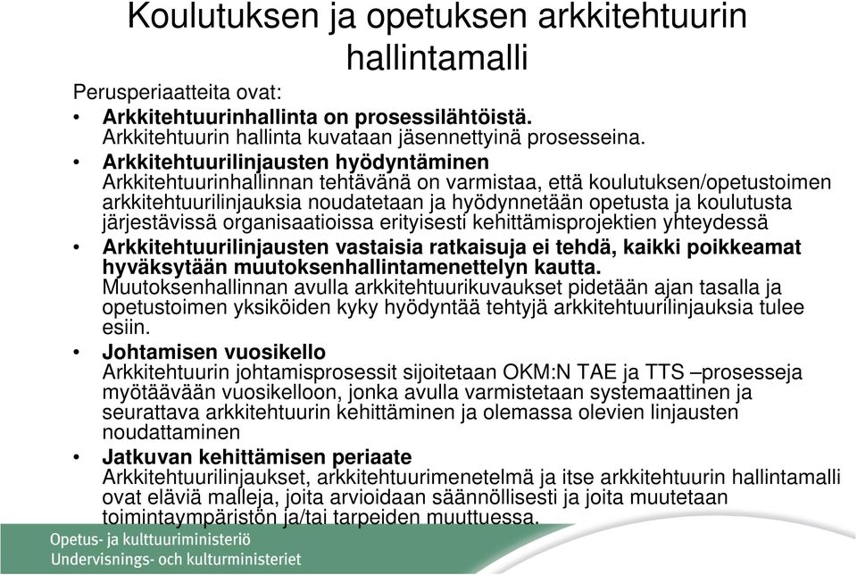 järjestävissä organisaatioissa erityisesti kehittämisprojektien yhteydessä Arkkitehtuurilinjausten vastaisia ratkaisuja ei tehdä, kaikki poikkeamat hyväksytään muutoksenhallintamenettelyn kautta.