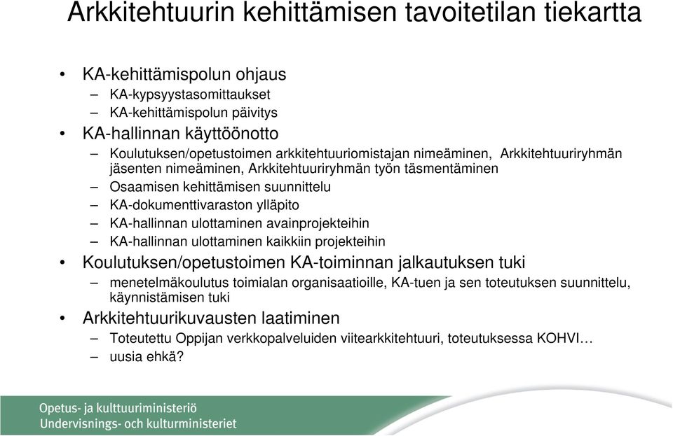 KA-hallinnan ulottaminen avainprojekteihin KA-hallinnan ulottaminen kaikkiin projekteihin Koulutuksen/opetustoimen KA-toiminnan jalkautuksen tuki menetelmäkoulutus toimialan