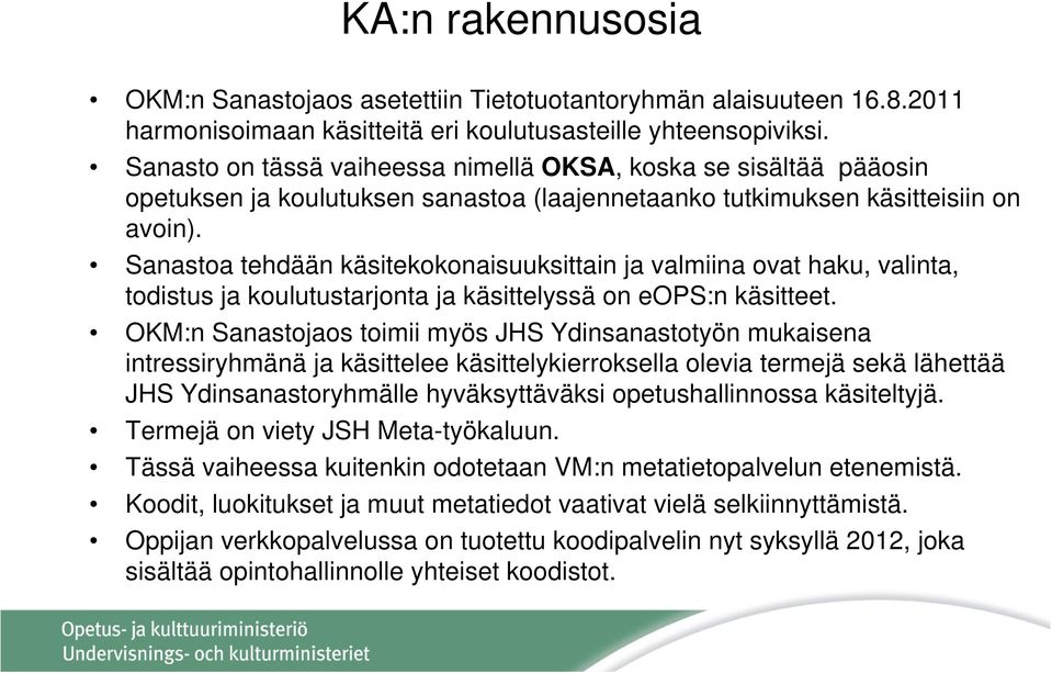 Sanastoa tehdään käsitekokonaisuuksittain ja valmiina ovat haku, valinta, todistus ja koulutustarjonta ja käsittelyssä on eops:n käsitteet.