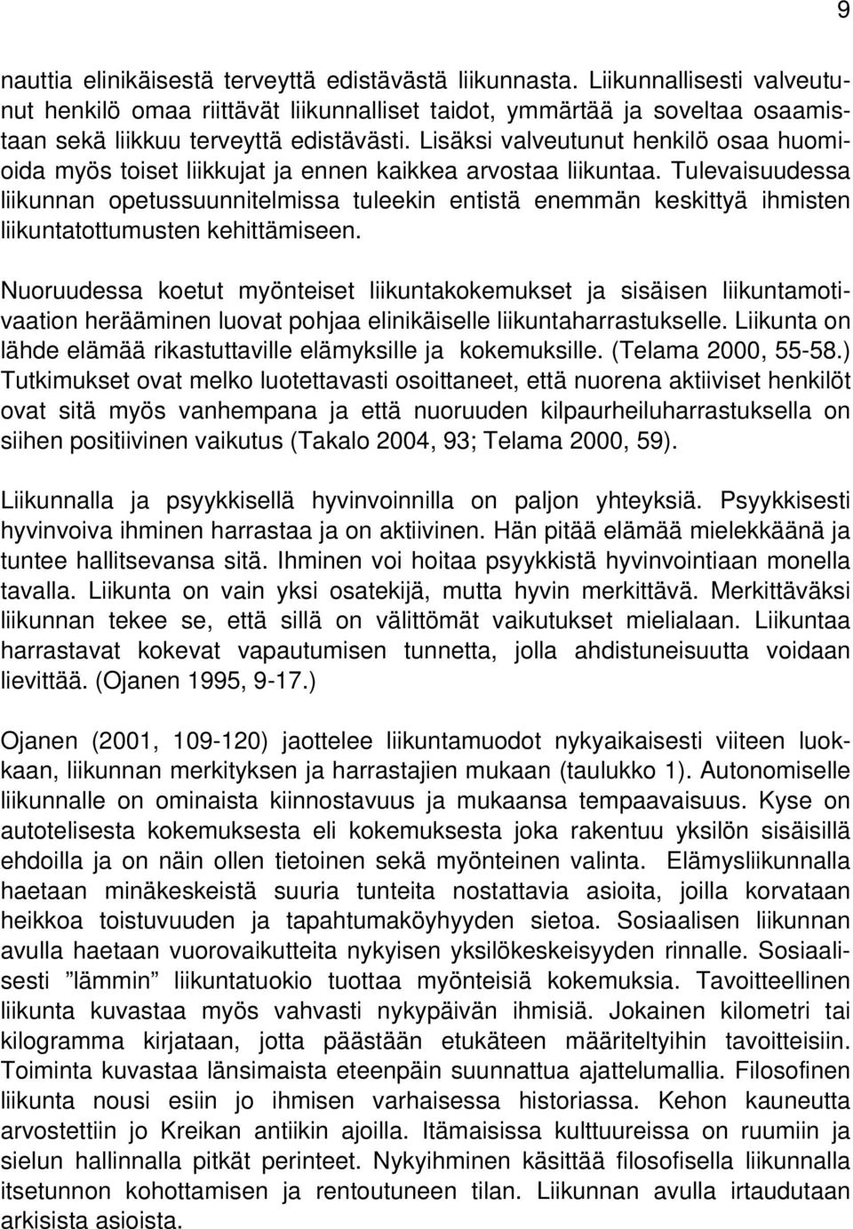 Lisäksi valveutunut henkilö osaa huomioida myös toiset liikkujat ja ennen kaikkea arvostaa liikuntaa.