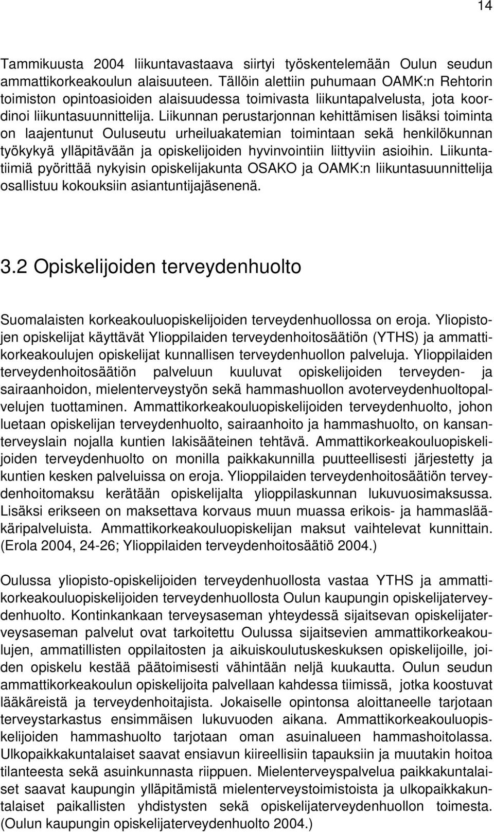 Liikunnan perustarjonnan kehittämisen lisäksi toiminta on laajentunut Ouluseutu urheiluakatemian toimintaan sekä henkilökunnan työkykyä ylläpitävään ja opiskelijoiden hyvinvointiin liittyviin