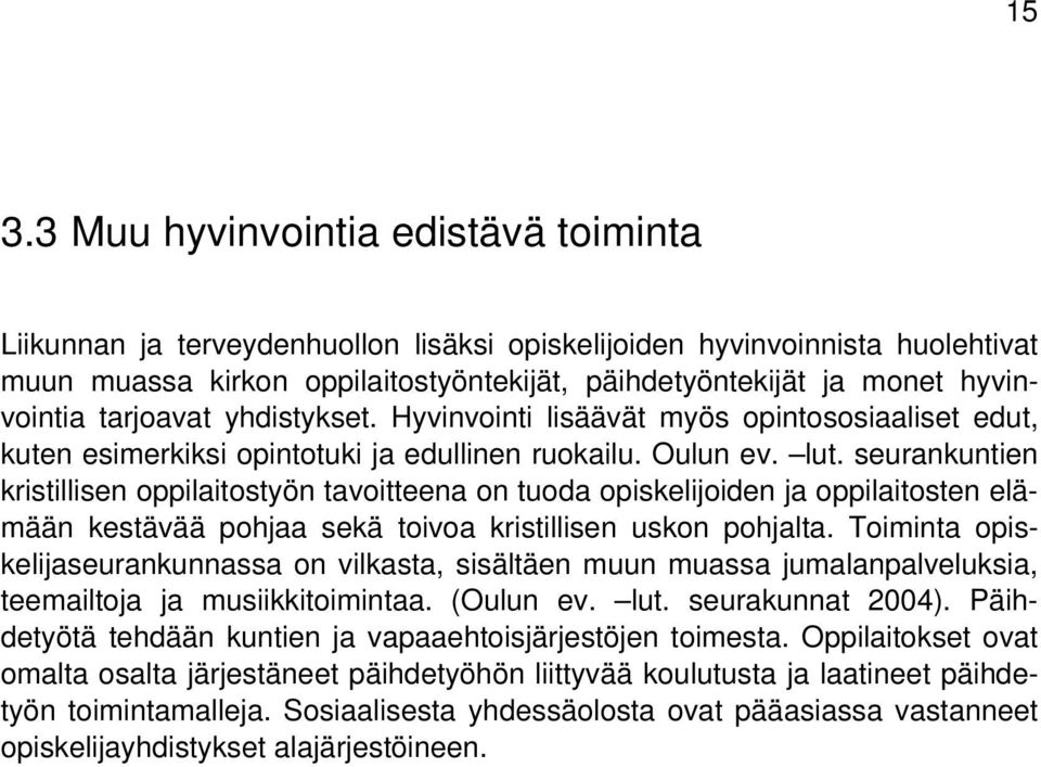 seurankuntien kristillisen oppilaitostyön tavoitteena on tuoda opiskelijoiden ja oppilaitosten elämään kestävää pohjaa sekä toivoa kristillisen uskon pohjalta.