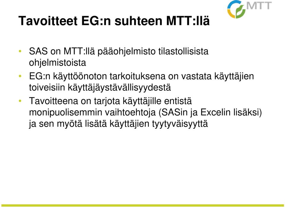 käyttäjäystävällisyydestä Tavoitteena on tarjota käyttäjille entistä