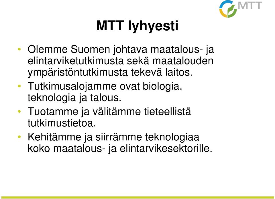 Tutkimusalojamme ovat biologia, teknologia ja talous.