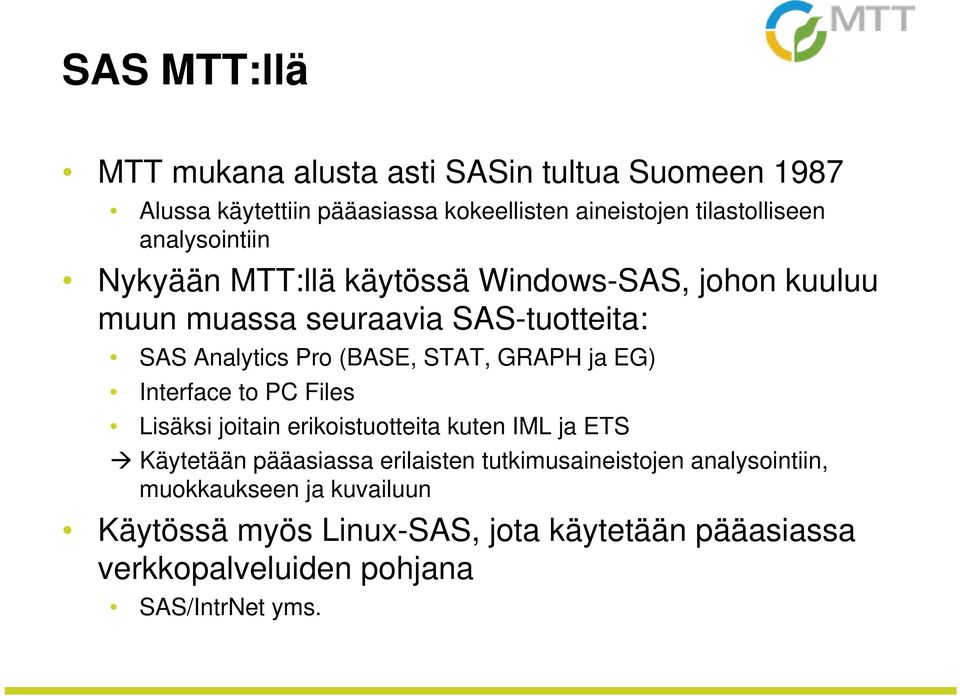 GRAPH ja EG) Interface to PC Files Lisäksi joitain erikoistuotteita kuten IML ja ETS Käytetään pääasiassa erilaisten