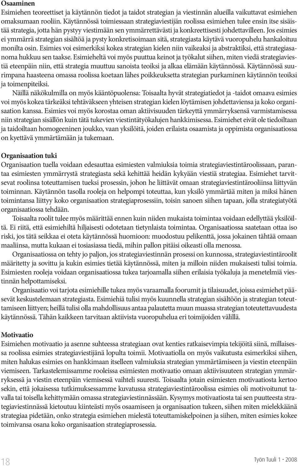 Jos esimies ei ymmärrä strategian sisältöä ja pysty konkretisoimaan sitä, strategiasta käytävä vuoropuhelu hankaloituu monilta osin.