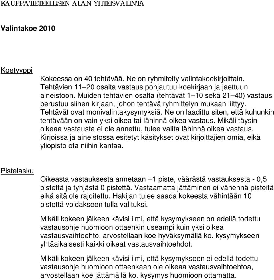 Muiden tehtävien osalta (tehtävät 1 10 sekä 21 40) vastaus perustuu siihen kirjaan, johon tehtävä ryhmittelyn mukaan liittyy. Tehtävät ovat monivalintakysymyksiä.