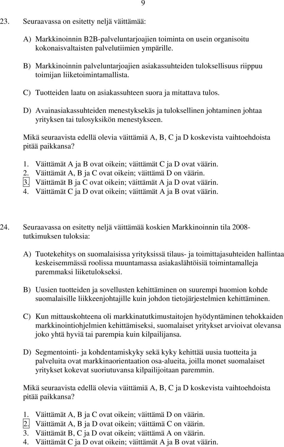 D) Avainasiakassuhteiden menestyksekäs ja tuloksellinen johtaminen johtaa yrityksen tai tulosyksikön menestykseen.