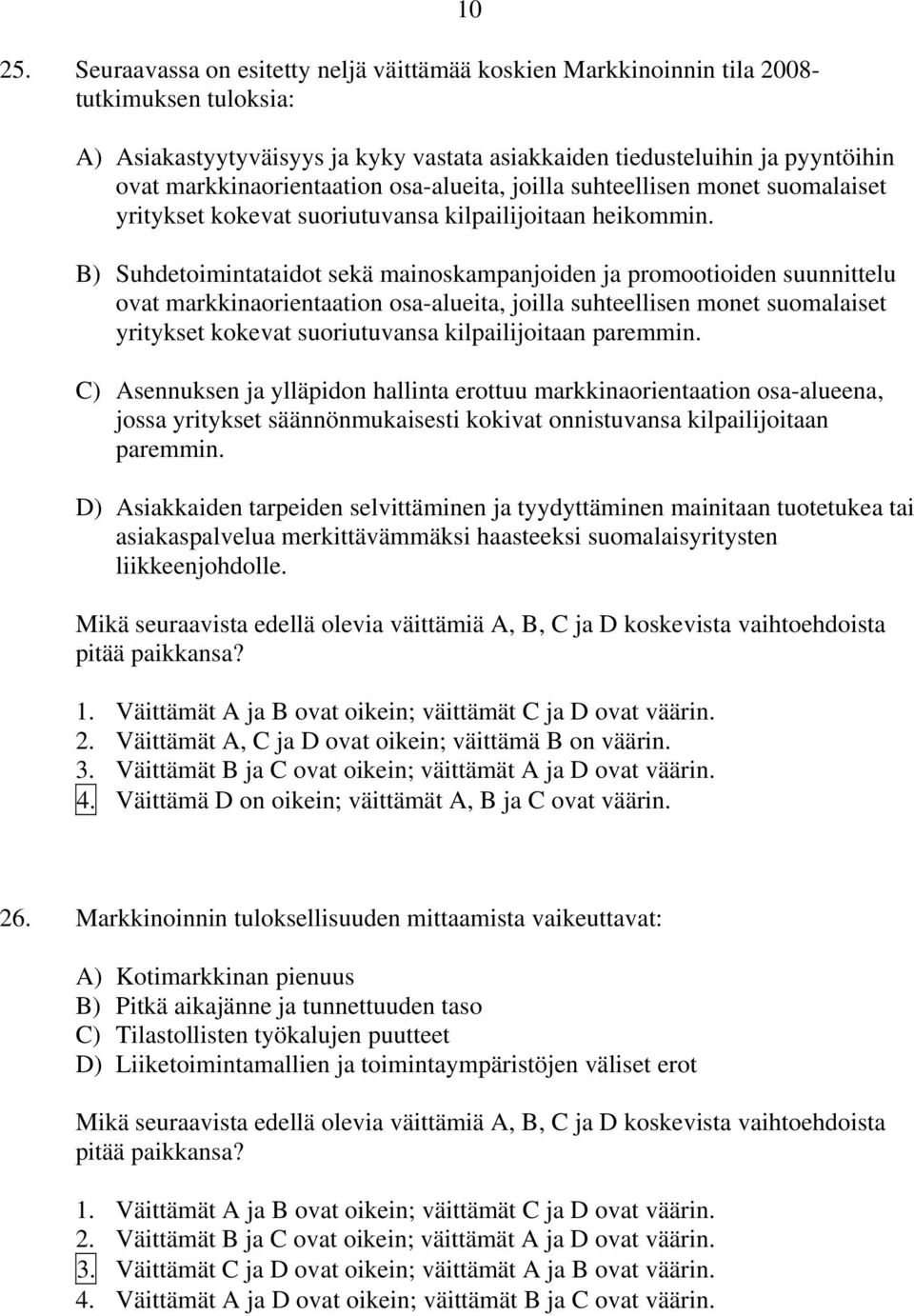 B) Suhdetoimintataidot sekä mainoskampanjoiden ja promootioiden suunnittelu ovat markkinaorientaation osa-alueita, joilla suhteellisen monet suomalaiset yritykset kokevat suoriutuvansa