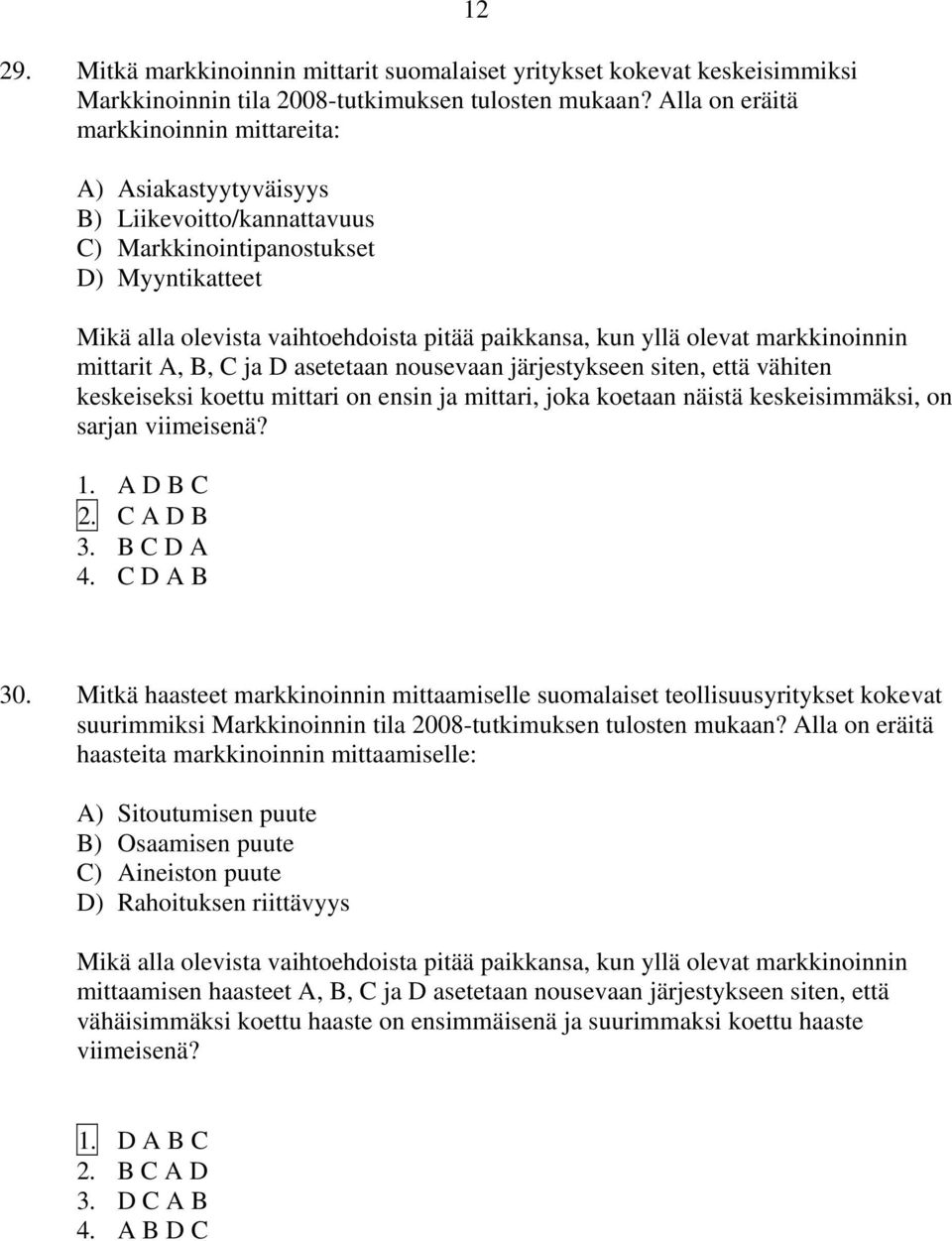 olevat markkinoinnin mittarit A, B, C ja D asetetaan nousevaan järjestykseen siten, että vähiten keskeiseksi koettu mittari on ensin ja mittari, joka koetaan näistä keskeisimmäksi, on sarjan