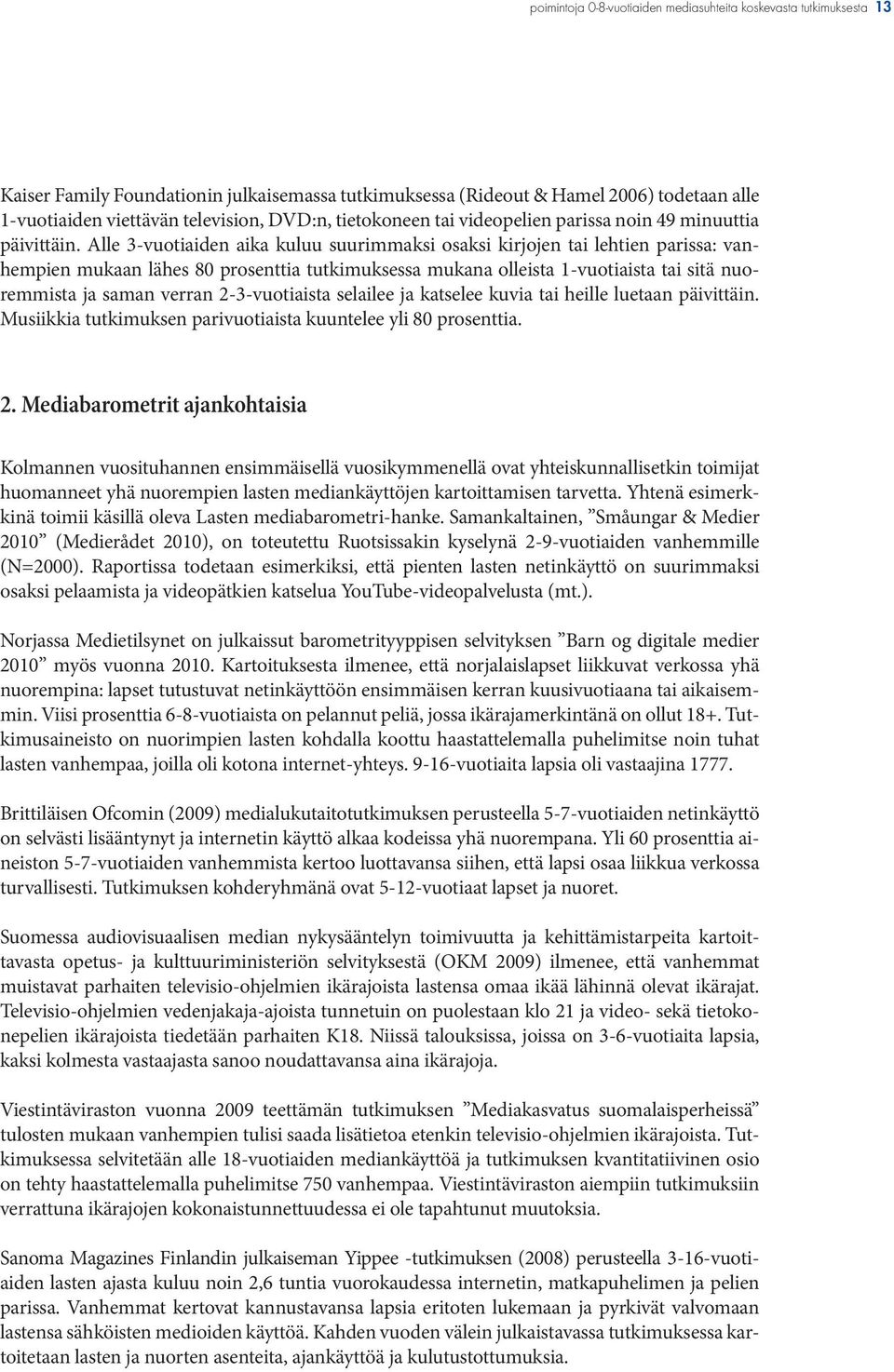 Alle 3-vuotiaiden aika kuluu suurimmaksi osaksi kirjojen tai lehtien parissa: vanhempien mukaan lähes 80 prosenttia tutkimuksessa mukana olleista -vuotiaista tai sitä nuoremmista ja saman verran