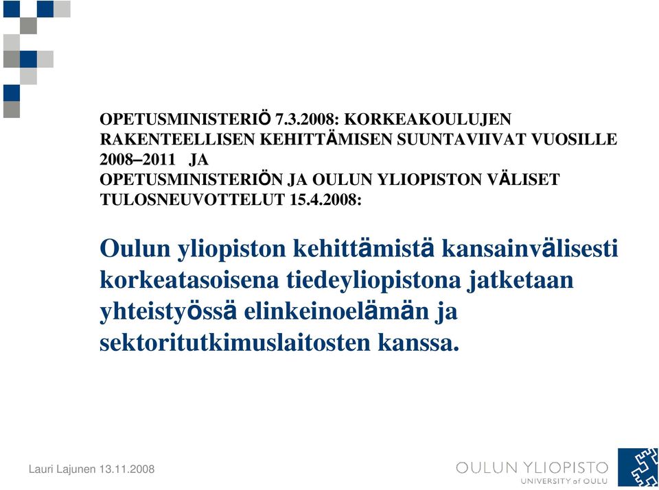 OPETUSMINISTERIÖN JA OULUN YLIOPISTON VÄLISET TULOSNEUVOTTELUT 15.4.