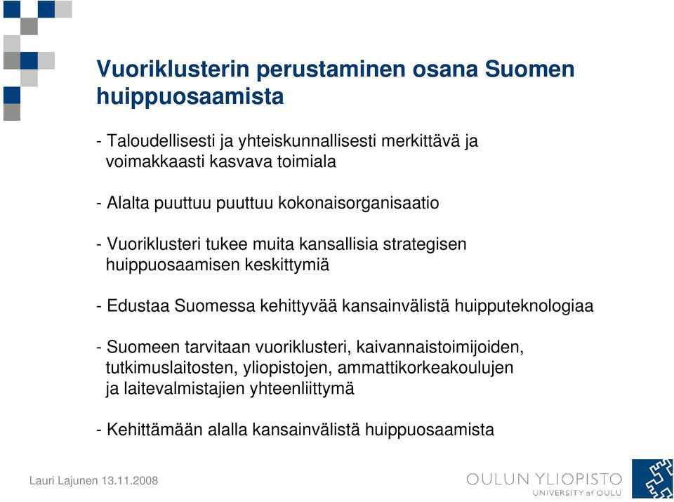 keskittymiä - Edustaa Suomessa kehittyvää kansainvälistä huipputeknologiaa - Suomeen tarvitaan vuoriklusteri, kaivannaistoimijoiden,