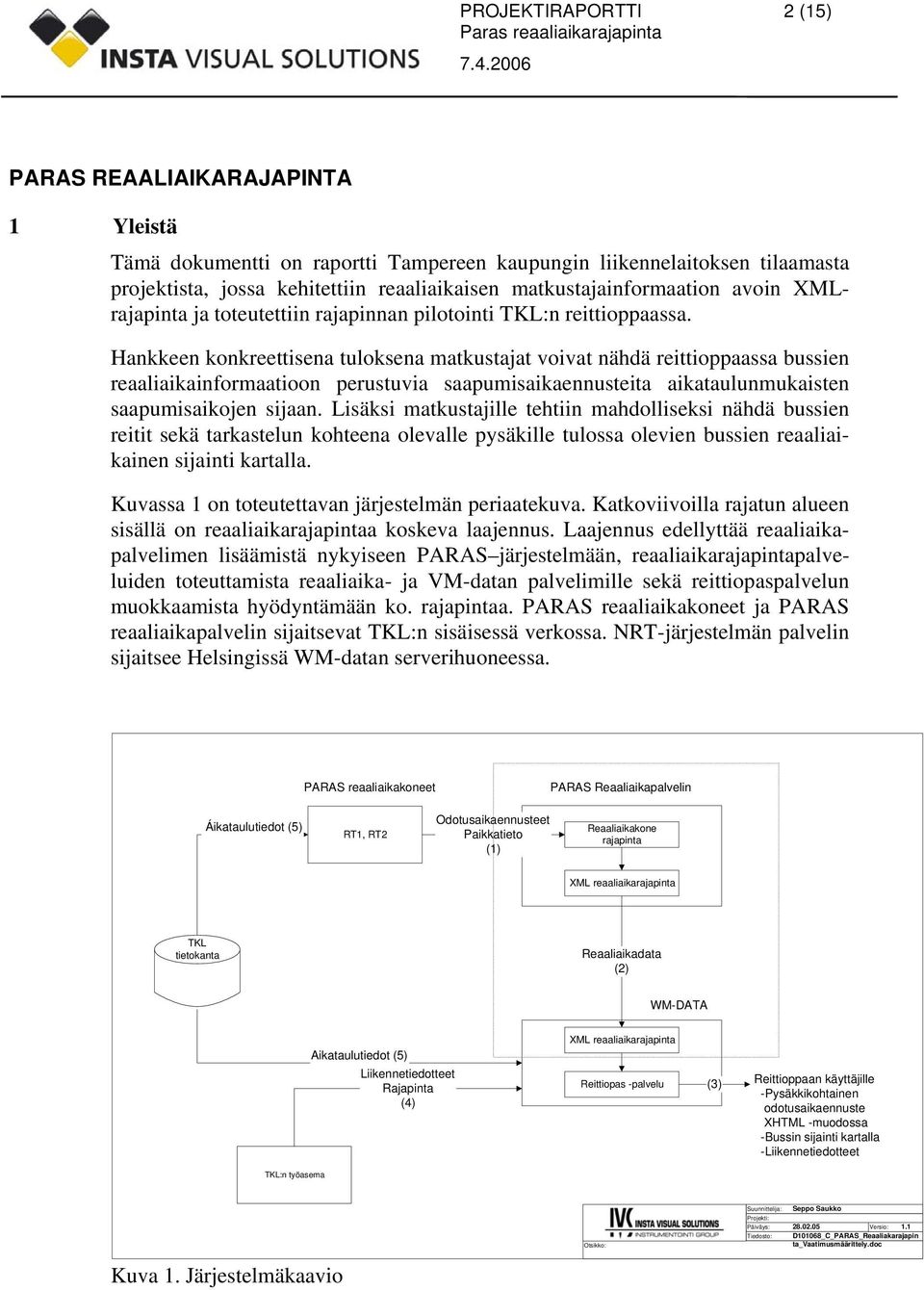 Hankkeen konkreettisena tuloksena matkustajat voivat nähdä reittioppaassa bussien reaaliaikainformaatioon perustuvia saapumisaikaennusteita aikataulunmukaisten saapumisaikojen sijaan.