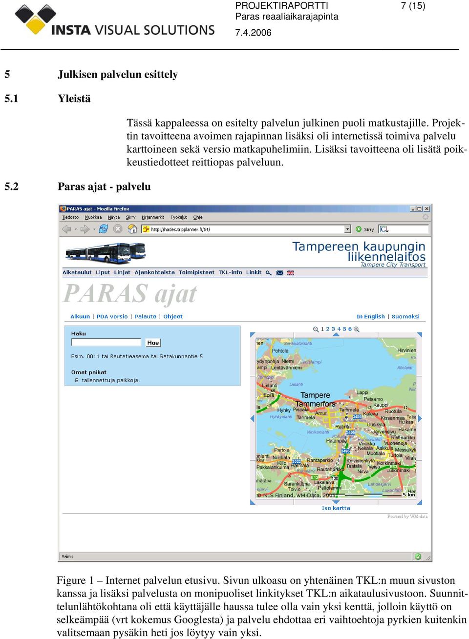 Lisäksi tavoitteena oli lisätä poikkeustiedotteet reittiopas palveluun. Figure 1 Internet palvelun etusivu.