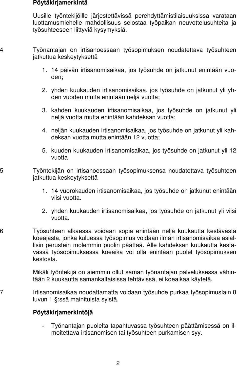 yhden kuukauden irtisanomisaikaa, jos työsuhde on jatkunut yli yhden vuoden mutta enintään neljä vuotta; 3.