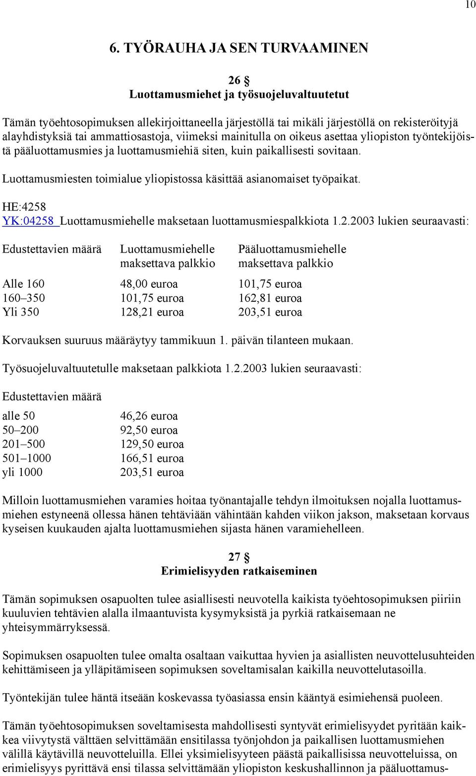 Luottamusmiesten toimialue yliopistossa käsittää asianomaiset työpaikat. HE:425