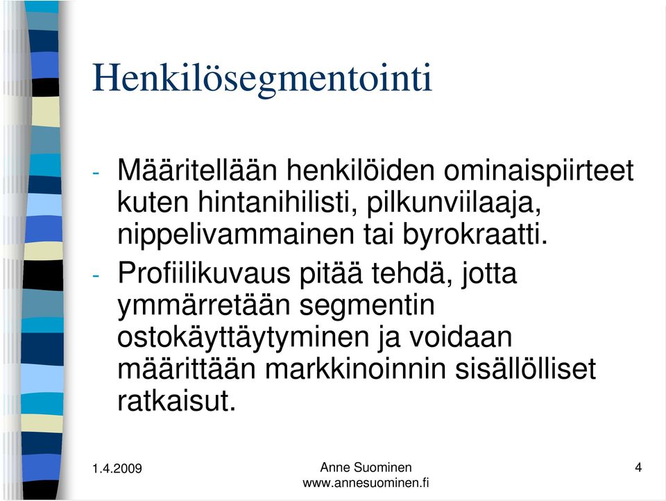 - Profiilikuvaus pitää tehdä, jotta ymmärretään segmentin