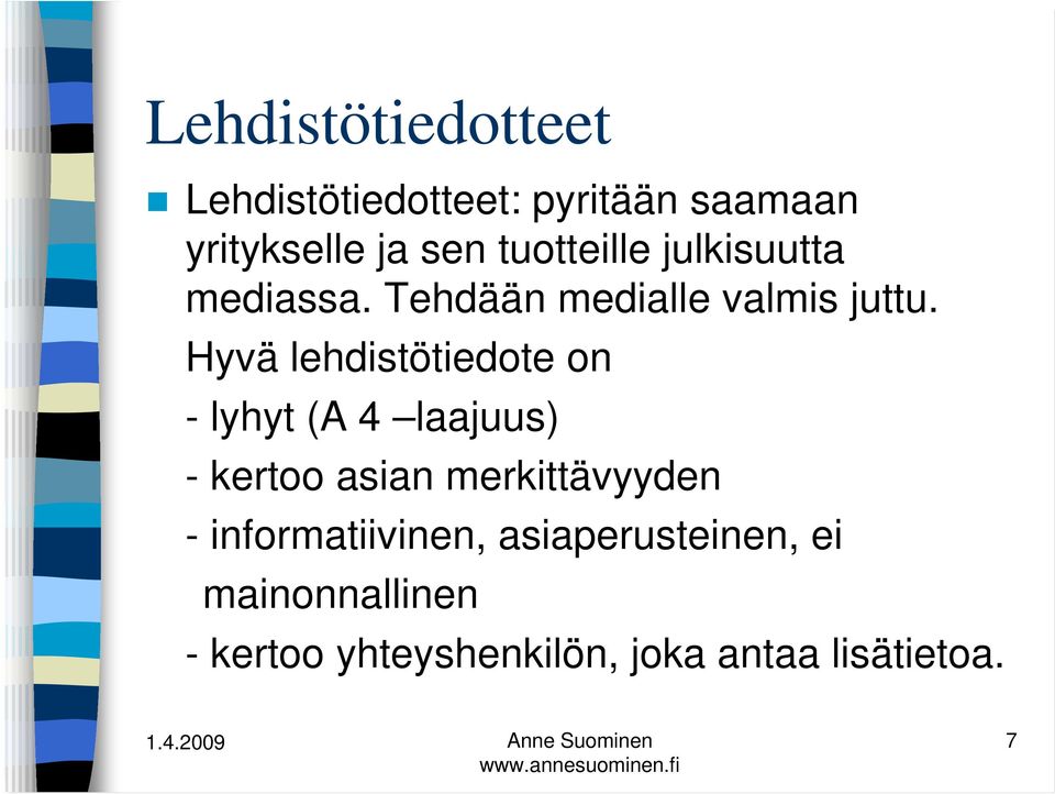 Hyvä lehdistötiedote on - lyhyt (A 4 laajuus) - kertoo asian merkittävyyden -