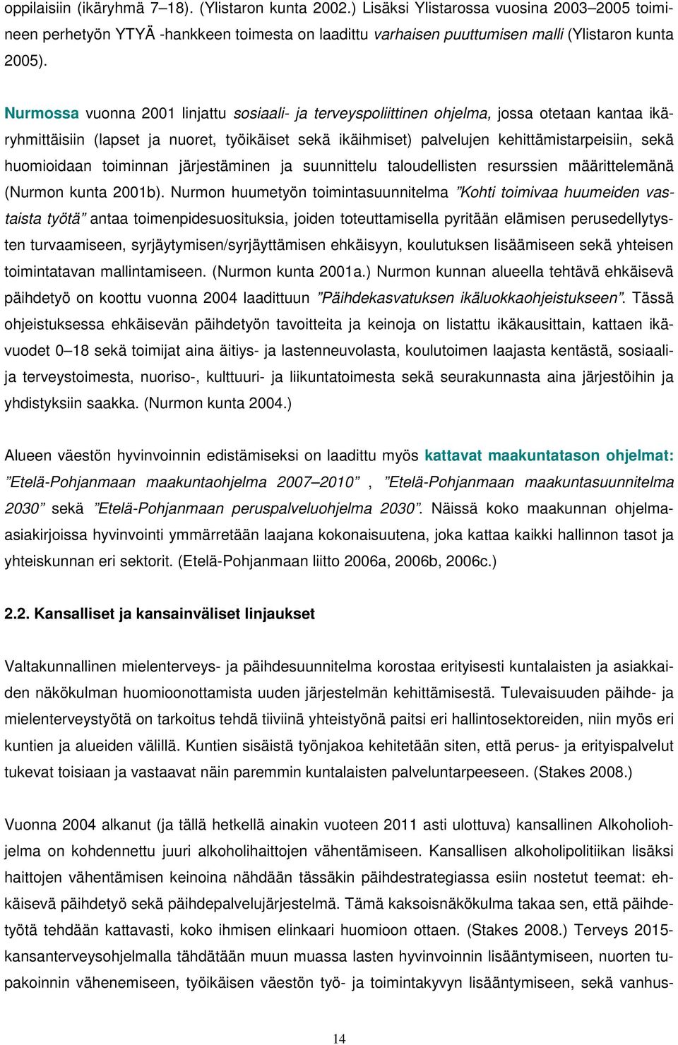 huomioidaan toiminnan järjestäminen ja suunnittelu taloudellisten resurssien määrittelemänä (Nurmon kunta 2001b).