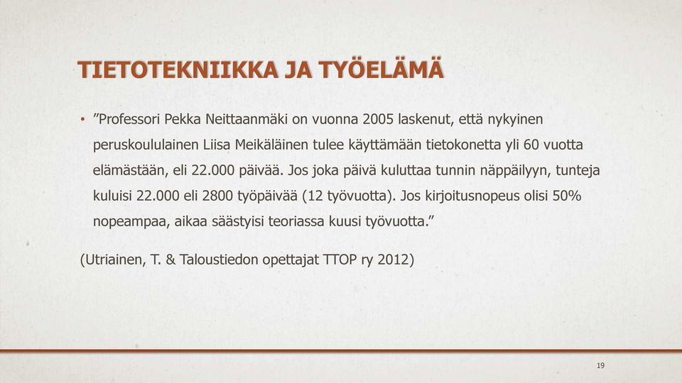 Jos joka päivä kuluttaa tunnin näppäilyyn, tunteja kuluisi 22.000 eli 2800 työpäivää (12 työvuotta).